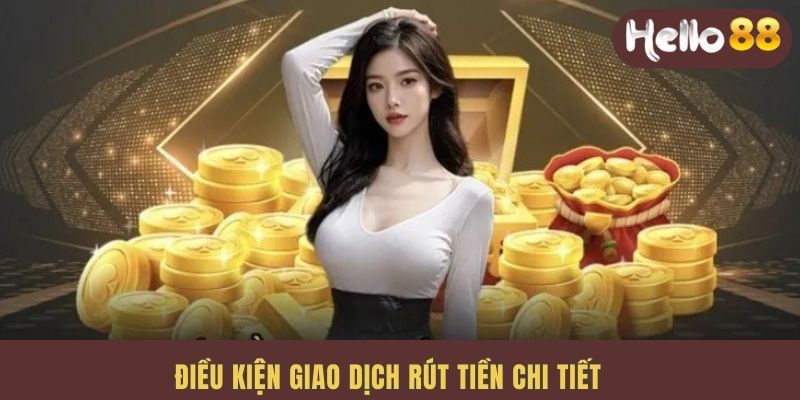 Điều kiện giao dịch rút tiền chi tiết
