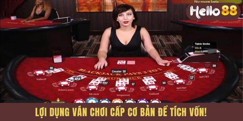 Lợi dụng ván chơi cấp cơ bản để tích vốn!