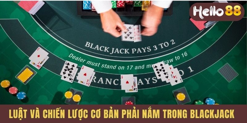 Luật và chiến lược cơ bản phải nắm trong blackjack